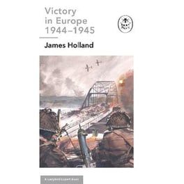 Victory in Europe 1944-1945: A Ladybird Expert Book