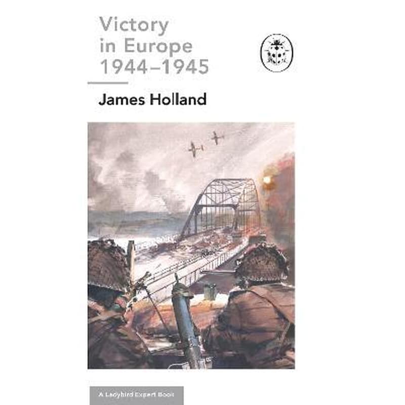 Victory in Europe 1944-1945: A Ladybird Expert Book