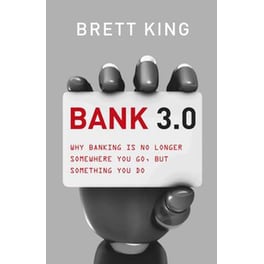 Bank 3.0- Why Banking Is No Longer Somewhere You Go, But Something Y Ou Do