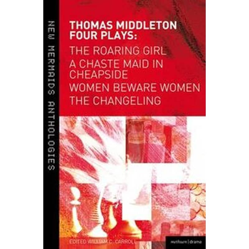 Thomas Middleton- Four Plays Women Beware Women, The Changeling, The Roaring Girl and A Chaste Maid in Cheapside 0851457