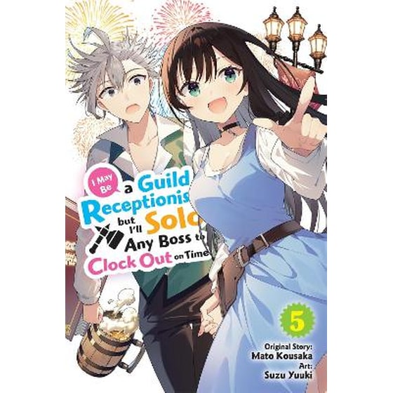 I May Be a Guild Receptionist, but I’ll Solo Any Boss to Clock Out on Time, Vol. 5 (manga) image 0