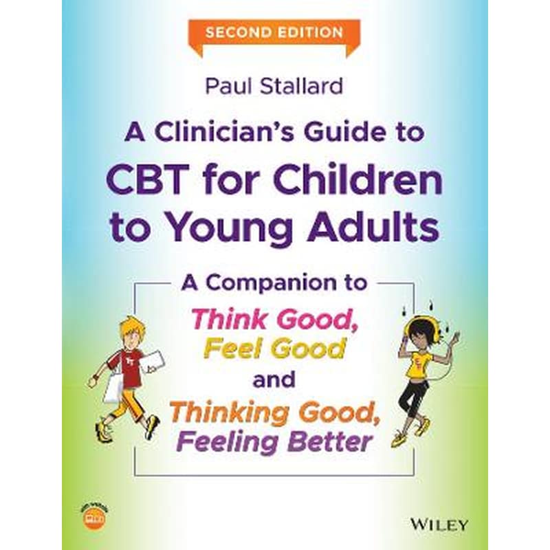 Clinicians Guide to CBT for Children to Young Adults - A Companion to Think Good, Feel Good and Thinking Good, Feeling Better, 2nd Edition 1769378