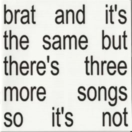 Brat And It'S The Same But There'S Three More Song