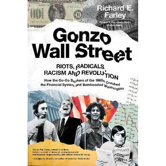Gonzo Wall Street : RIOTS, RADICALS, RACISM AND REVOLUTION: How the Go-Go Bankers of the 1960s Crashed the Financial System and Bamboozled Washington image 0