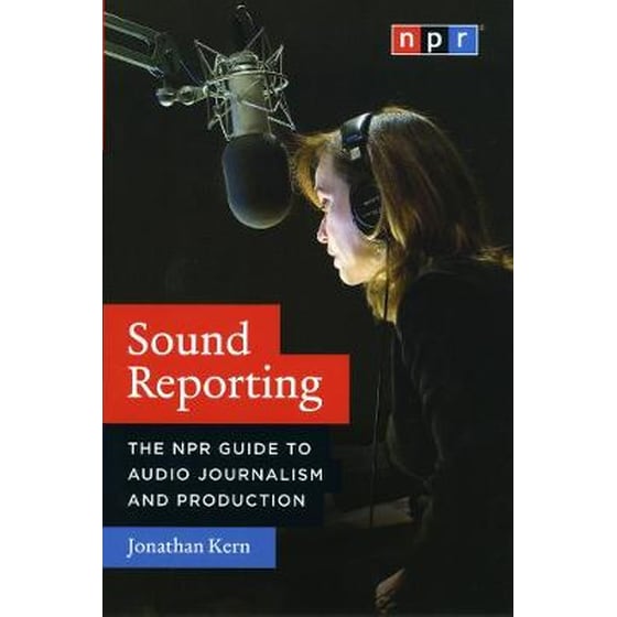 Sound Reporting - The NPR Guide to Audio Journalism and Production image 0