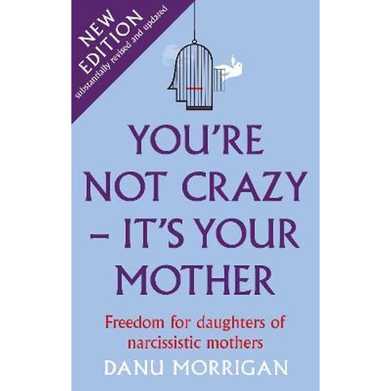 Youre Not Crazy - Its Your Mother : Freedom for daughters of narcissistic mothers - new edition