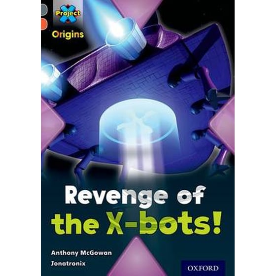 Project X Origins- Grey Book Band, Oxford Level 13- Great Escapes- Revenge of the X-bots! image 0