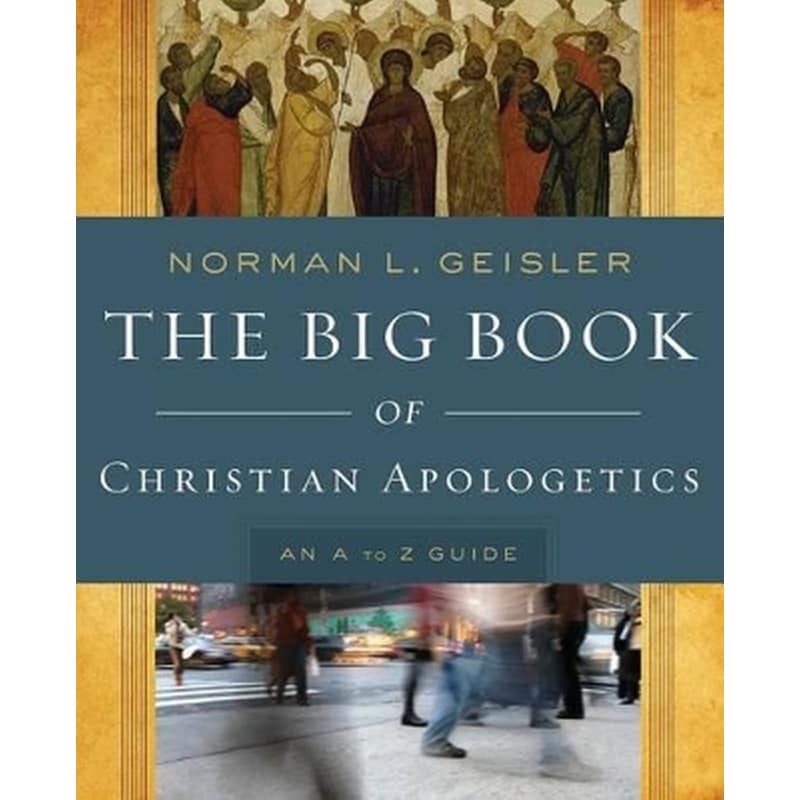 The Big Book of Christian Apologetics – An A to Z Guide