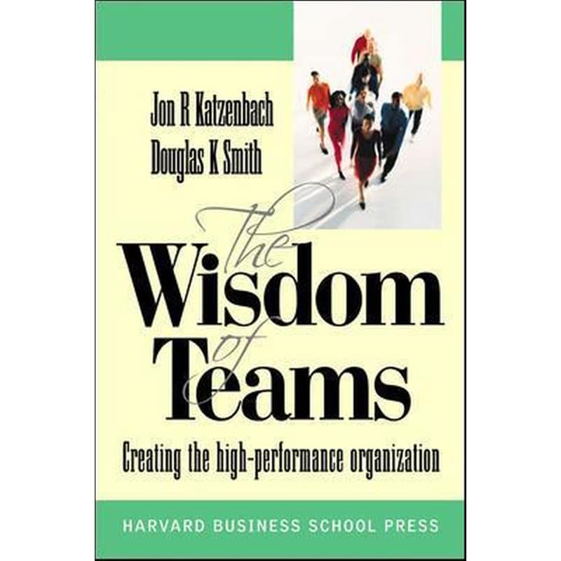 Wisdom of Teams (European version) - Creating the High Performance Organisation European Version