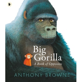 Big Gorilla: A Book of Opposites