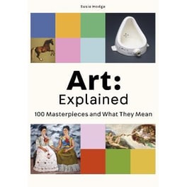 Art: Explained: 100 Masterpieces and What They Mean