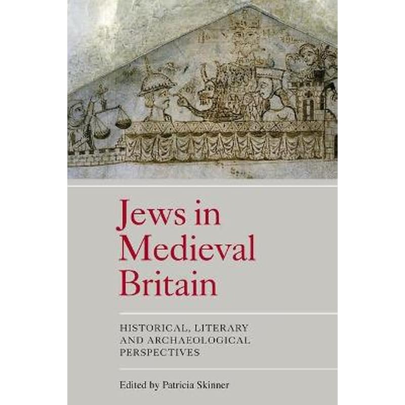 Jews in Medieval Britain - Historical, Literary and Archaeological Perspectives