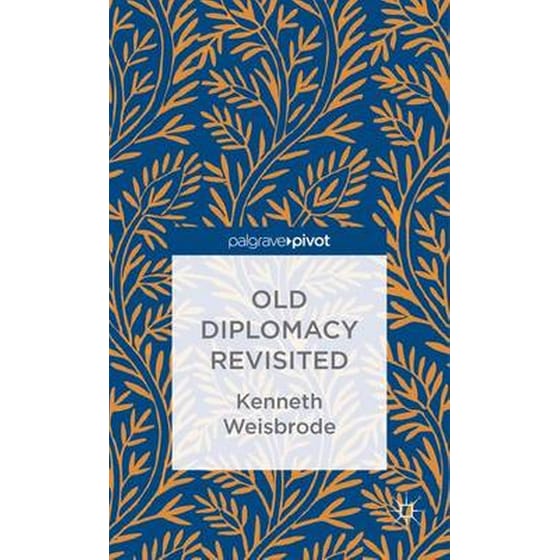 Old Diplomacy Revisited- A Study in the Modern History of Diplomatic Transformations image 0