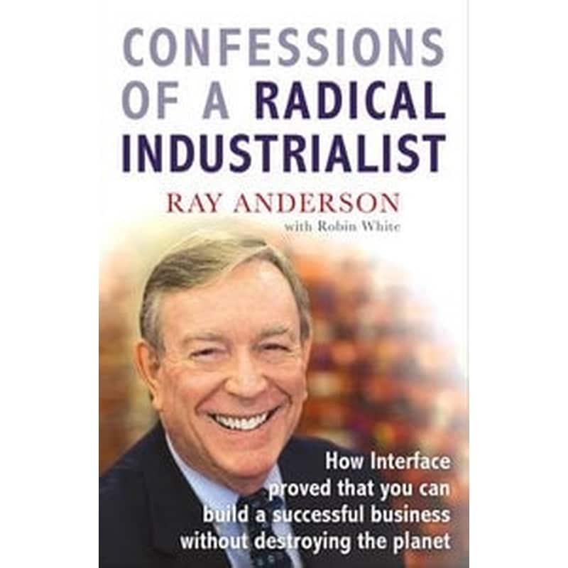 Confessions of a Radical Industrialist