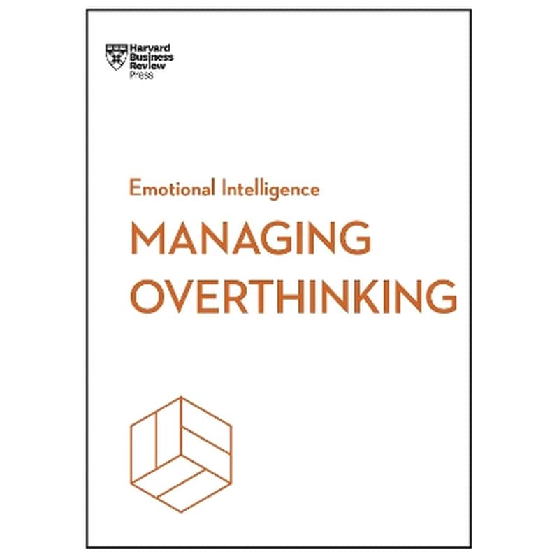 Managing Overthinking (HBR Emotional Intelligence Series)