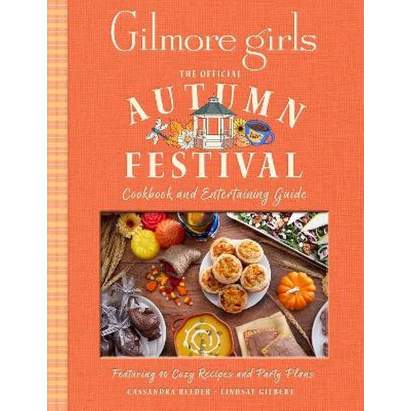 Gilmore Girls: The Official Autumn Festival Cookbook and Entertaining Guide