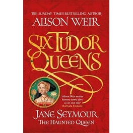 Six Tudor Queens: Jane Seymour, The Haunted Queen