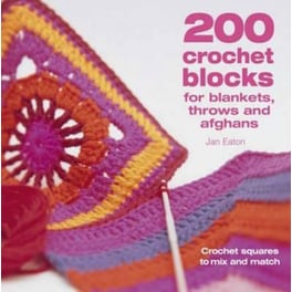 200 Crochet Blocks for Blankets, Throws and Afghans : Crochet Squares to Mix-and-Match
