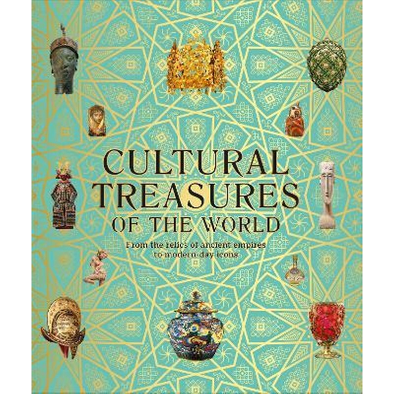 Cultural Treasures of the World : From the Relics of Ancient Empires to Modern-Day Icons