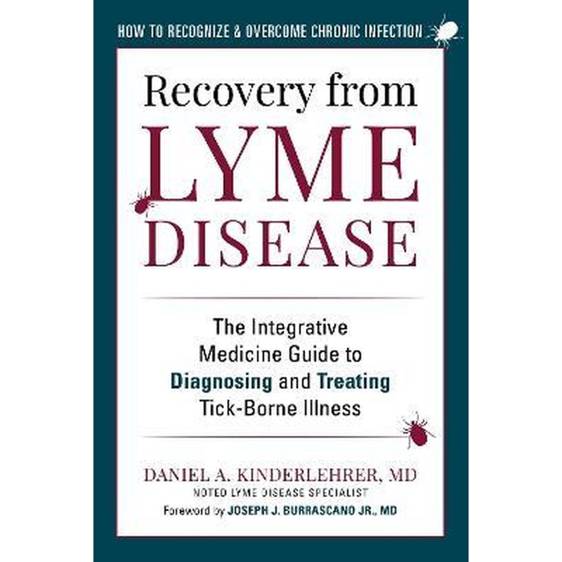 Recovery from Lyme Disease : The Integrative Medicine Guide to Diagnosing and Treating Tick-Borne Illness