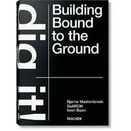 Bjarne Mastenbroek. Dig it! Building Bound to the Ground