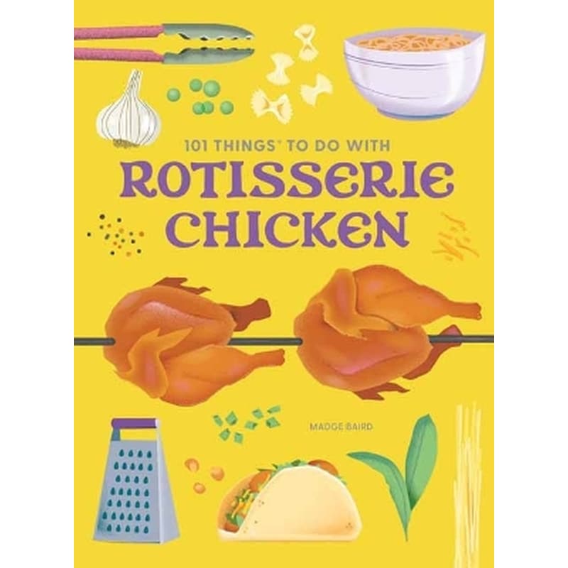 101 Things to Do With a Rotisserie Chicken, new edition