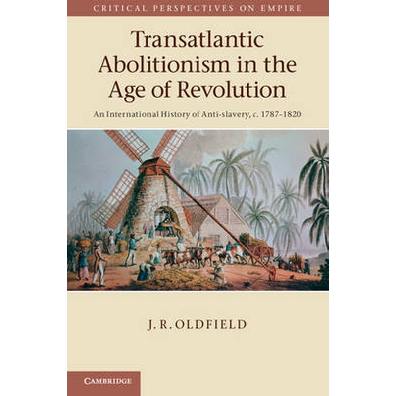 Transatlantic Abolitionism in the Age of Revolution Transatlantic Abolitionism in the Age of Revolution- An International History of Anti-slavery, c.1787-1820