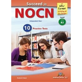 Succeed in NOCN - Independent User - 10 Practice Tests - NEW 2015 FORMAT - Level B2 Student's Book