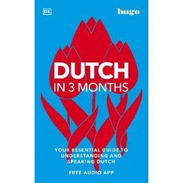 Dutch in 3 Months with Free Audio App : Your Essential Guide to Understanding and Speaking Dutch