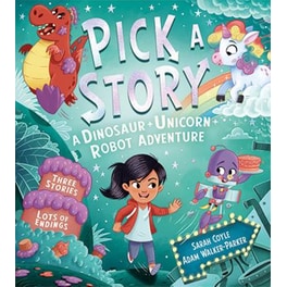 Pick a Story: A Dinosaur Unicorn Robot Adventure