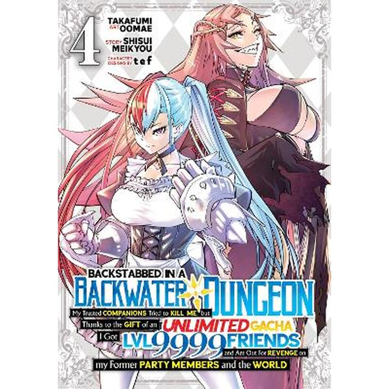 Backstabbed in a Backwater Dungeon: My Party Tried to Kill Me, But Thanks to an Infinite Gacha I Got LVL 9999 Friends and Am Out For Revenge, Vol. 4