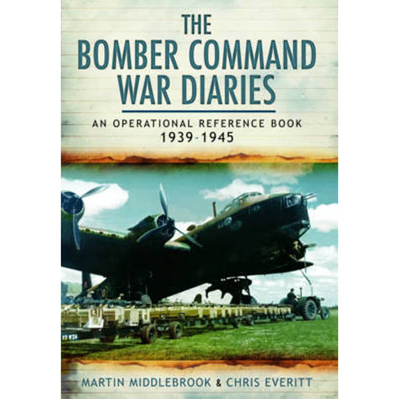 The Bomber Command War Diaries- An Operational Reference Book 1939-1945