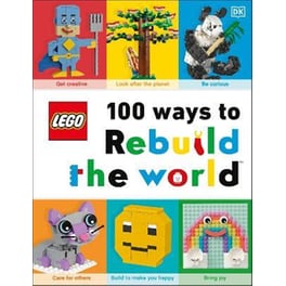 LEGO 100 Ways to Rebuild the World : Get inspired to make the world an awesome place!