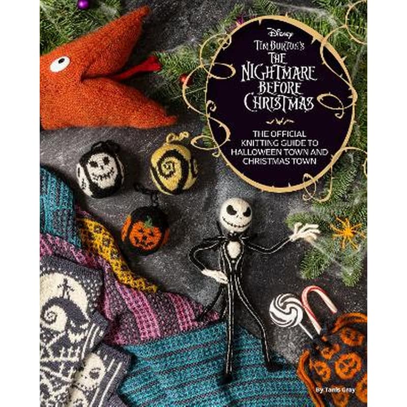 Disney Tim Burtons Nightmare Before Christmas: The Official Knitting Guide to Halloween Town and Christmas Town