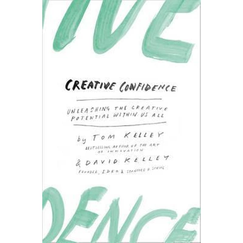 Creative Confidence : Unleashing the Creative Potential within Us All