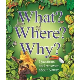 What? Where? Why?: Questions and Answers About Nature?