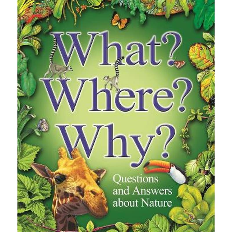 What? Where? Why?: Questions and Answers About Nature?