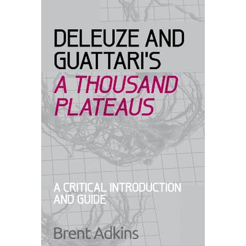 Deleuze and Guattaris A Thousand Plateaus