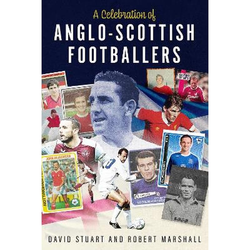 A Celebration of Anglo-Scottish Footballers