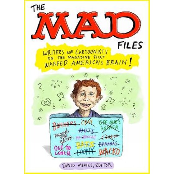 MAD Files, The: Writers and Cartoonists on the Magazine that Warped America's Brain! image 0