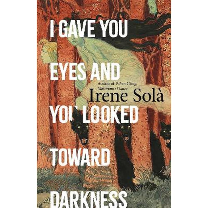 I Gave You Eyes and You Looked Toward Darkness