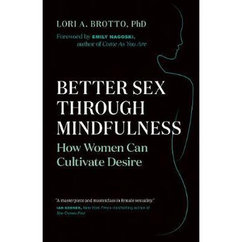 Better Sex Through Mindfulness : How Women Can Cultivate Desire