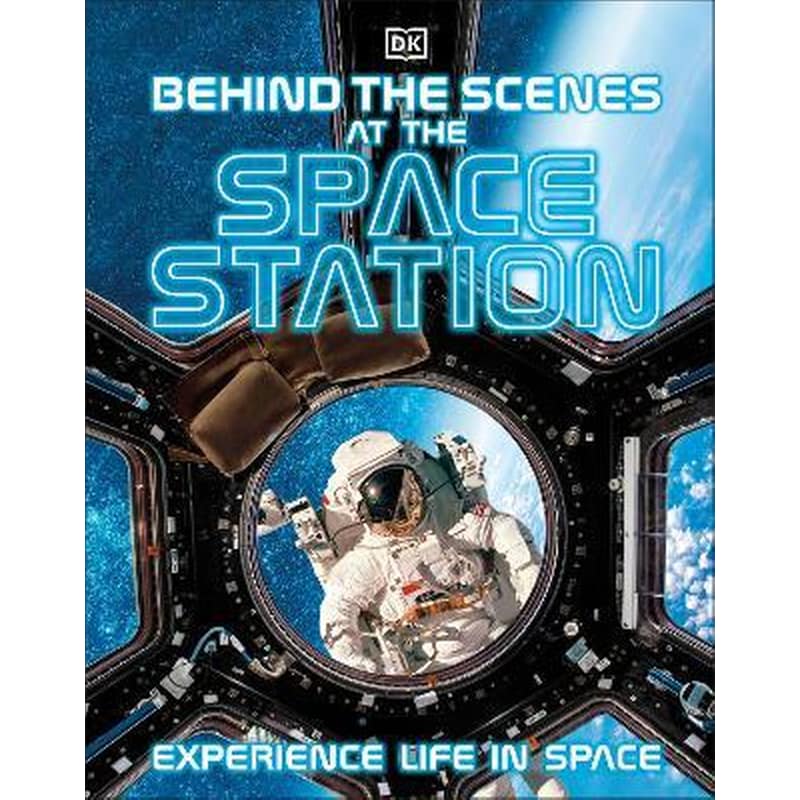 Behind the Scenes at the Space Station : Experience Life in Space