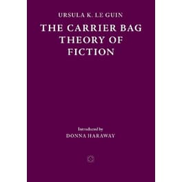 The Carrier Bag Theory of Fiction