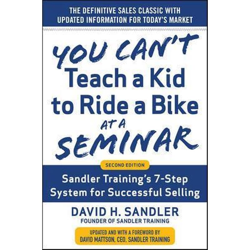 You Cant Teach a Kid to Ride a Bike at a Seminar - Sandler Trainings 7-Step System for Successful Selling