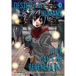 Destroy All Humans. They Can't Be Regenerated. A Magic: The Gathering Manga, Vol. 4