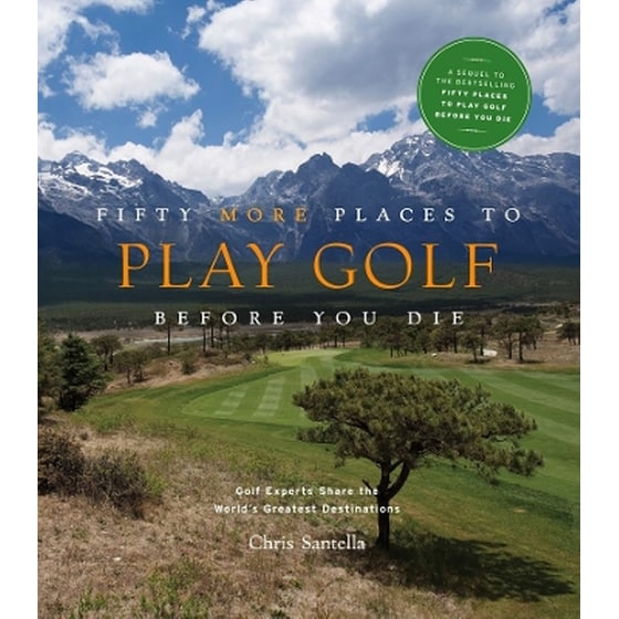 Fifty More Places to Play Golf Before You Die: Golf Experts Share the World's Greatest Destinations image 0