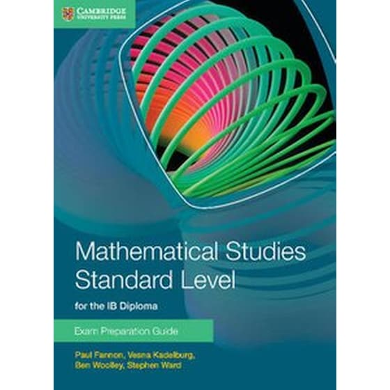 Mathematical Studies Standard Level for the IB Diploma Exam Preparation Guide Mathematical Studies Standard Level for the IB Diploma Exam Preparation Guide image 0