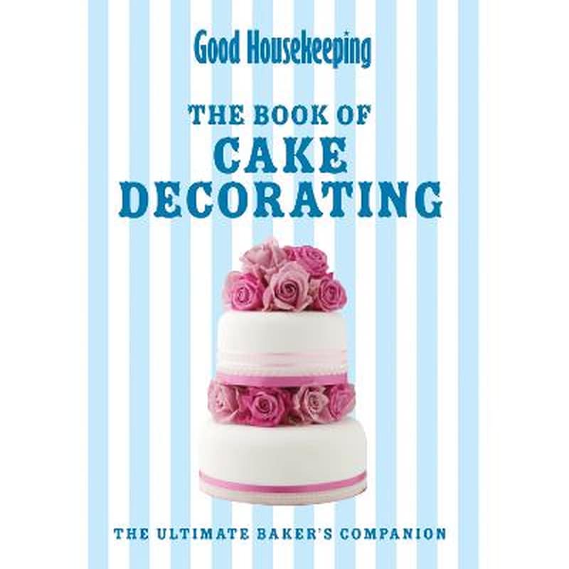 Good Housekeeping The Cake Decorating Book