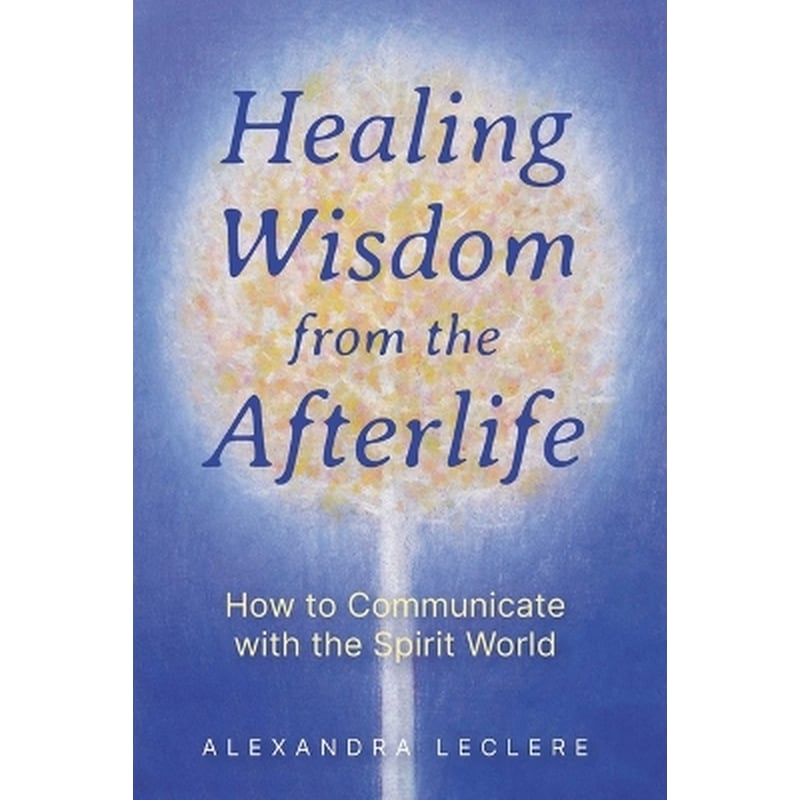 Healing Wisdom from the Afterlife
